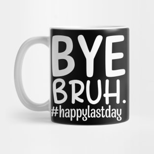 Bye bruh teacher happy last day of school Mug